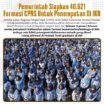 Pemerintah Siapkan 40.621 Formasi CPNS Untuk Penempatan Di IKN